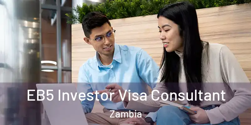  EB5 Investor Visa Consultant Zambia