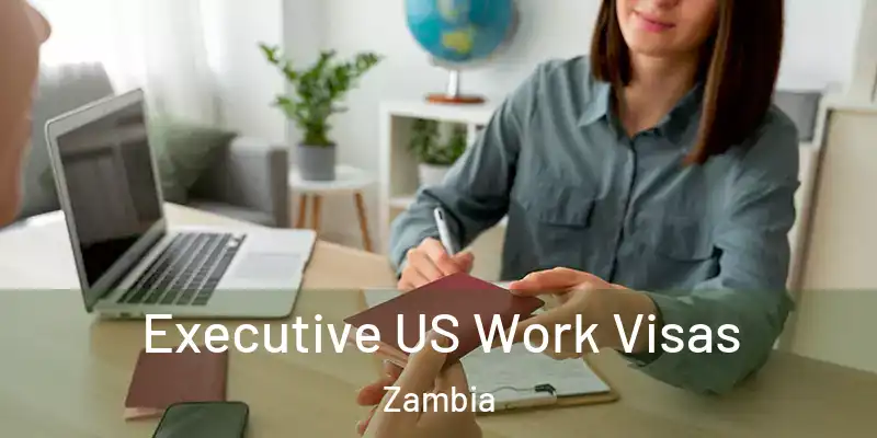  Executive US Work Visas Zambia