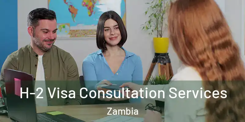 H-2 Visa Consultation Services Zambia