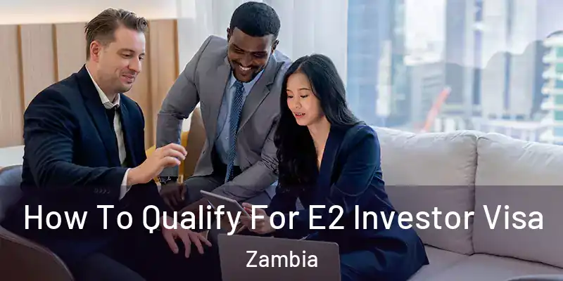  How To Qualify For E2 Investor Visa Zambia