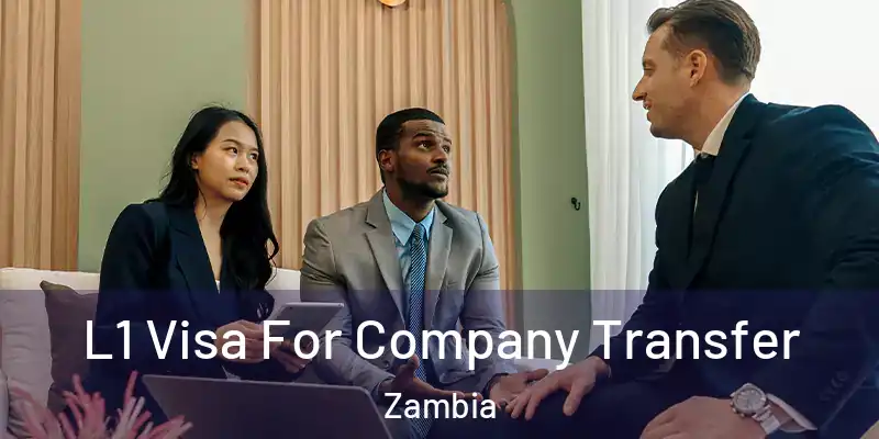  L1 Visa For Company Transfer Zambia
