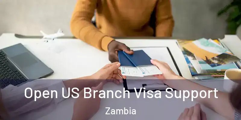  Open US Branch Visa Support Zambia