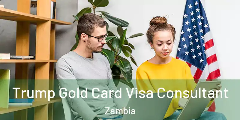  Trump Gold Card Visa Consultant Zambia