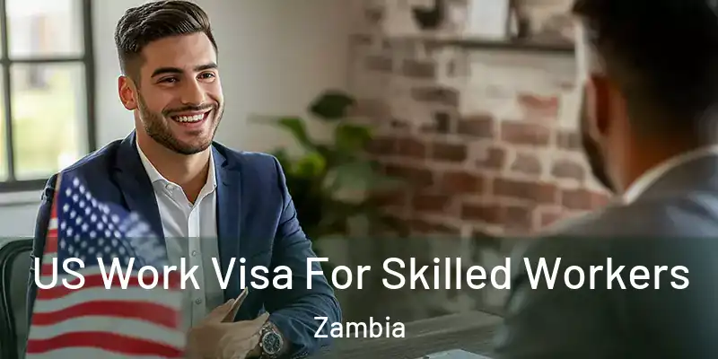  US Work Visa For Skilled Workers Zambia